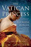 The Vatican Princess: A Novel of Lucrezia Borgia