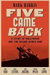 Five Came Back : A Story of Hollywood and the Second World War