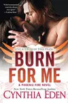 Burn For Me (Phoenix Fire, #1)