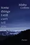 Some Things I Still Can't Tell You: Poems