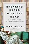 Breaking Bread with the Dead: A Reader's Guide to a More Tranquil Mind