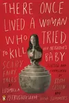 There Once Lived a Woman Who Tried to Kill Her Neighbor's Baby: Scary Fairy Tales