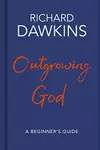 Outgrowing God: A Beginner's Guide