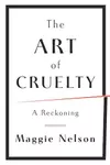 The Art of Cruelty: A Reckoning