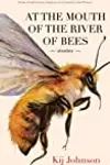At the Mouth of the River of Bees: Stories