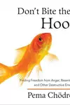 Don't Bite the Hook: Finding Freedom from Anger, Resentment, and Other Destructive Emotions