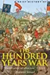 A Brief History of the Hundred Years War: The English in France, 1337-1453