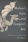 Medusa's Gaze and Vampire's Bite: The Science of Monsters