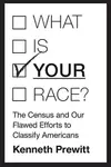 What is your race? : the census and our flawed efforts to classify Americans