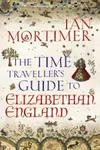 The Time Traveller's Guide to Elizabethan England