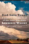 God Save Texas: A Journey Into the Soul of the Lone Star State