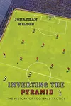Inverting the pyramid : a history of football tactics
