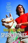 Beautifully Unique Sparkleponies: On Myths, Morons, Free Speech, Football, and Assorted Absurdities