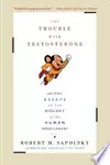 The Trouble with Testosterone and Other Essays on the Biology of the Human Predicament