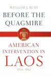 Before the Quagmire: American Intervention in Laos, 1954-1961