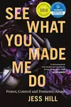 See What You Made Me Do: Power, Control and Domestic Abuse