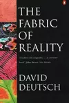 The Fabric of Reality: Towards a Theory of Everything