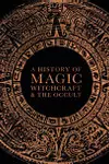 A History of Magic, Witchcraft, and the Occult