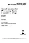 Visual Information Processing: From Neurons To Chips