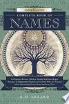 Llewellyn's Complete Book of Names for Pagans, Wiccans, Witches, Druids, Heathens, Mages, Shamans & Independent Thinkers of All Sorts who are Curious about Names from Every Place and Every Time