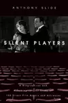 Silent players : a biographical and autobiographical study of 100 silent film actors and actresses