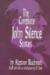 The Complete John Silence Stories