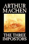 The Three Impostors and Other Stories (The Best Weird Tales of Arthur Machen #1)