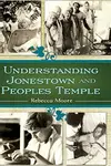 Understanding Jonestown and Peoples Temple