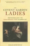 The Covent Garden Ladies: Pimp General Jack & The Extraordinary Story of Harris' List