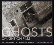 Ghosts caught on film : photographs of the paranormal