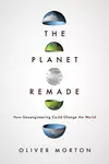 The planet remade : how geoengineering could change the world