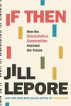 If Then : How the Simulmatics Corporation Invented the Future