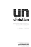 Unchristian : what a new generation really thinks about Christianity-- and why it matters