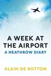 A Week at the Airport: A Heathrow Diary