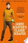 James Acaster's Classic Scrapes - The Hilarious Sunday Times Bestseller