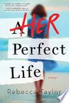 Her Perfect Life: A Novel of Sisters and Secrets