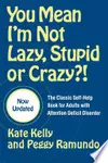 You Mean I'm Not Lazy, Stupid or Crazy?!