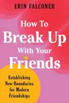 How to Break Up with Your Friends