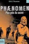 Phaenomen : Plus pres du secret