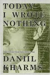 Today I Wrote Nothing: The Selected Writings