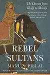 Rebel sultans : the Deccan from Khilji to Shivaji