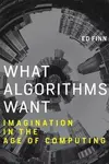 What algorithms want : imagination in the age of computing