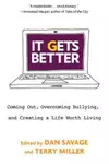 It Gets Better : Coming Out, Overcoming Bullying, and Creating a Life Worth Living