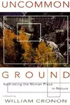 Uncommon Ground: Rethinking the Human Place in Nature