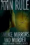 Smoke, Mirrors, and Murder and Other True Cases
