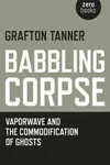 Babbling Corpse: Vaporwave And The Commodification Of Ghosts