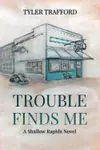 Trouble Finds Me