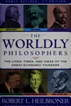 The Worldly Philosophers: The Lives, Times And Ideas Of The Great Economic Thinkers