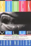 Shock Value: A Tasteful Book About Bad Taste