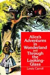 Alice's Adventures in Wonderland ; And, Through the Looking-glass